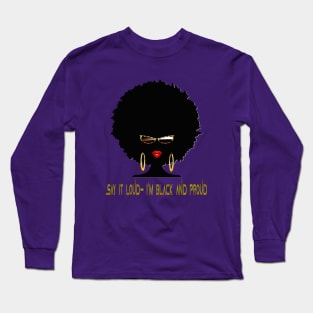 Say it Loud- I'm Black and Proud Long Sleeve T-Shirt